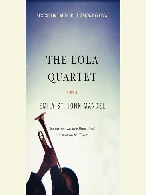 Title details for The Lola Quartet by Emily St. John Mandel - Available